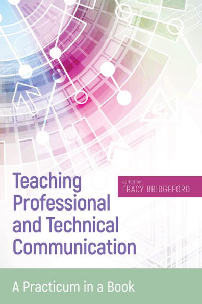 Teaching Professional and Technical Communication: a Practicum Book