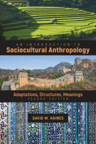 Title: An Introduction to Sociocultural Anthropology: Adaptations, Structures, Meanings, Author: David Haines