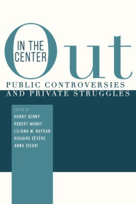 Title: Out in the Center: Public Controversies and Private Struggles, Author: Harry C. Denny