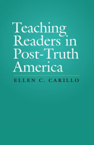 Free ebook download for pc Teaching Readers in Post-Truth America 9781607327905 by Ellen C. Carillo