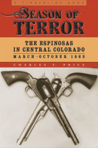 Title: Season of Terror: The Espinosas in Central Colorado, March-October 1863, Author: Charles F. Price