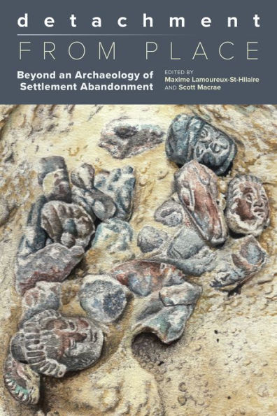 Detachment from Place: Beyond an Archaeology of Settlement Abandonment