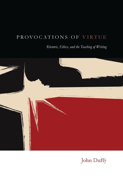 Provocations of Virtue: Rhetoric, Ethics, and the Teaching Writing