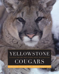 Title: Yellowstone Cougars: Ecology before and during Wolf Restoration, Author: Toni K. Ruth