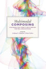 Multimodal Composing: Strategies for Twenty-First-Century Writing Consultations