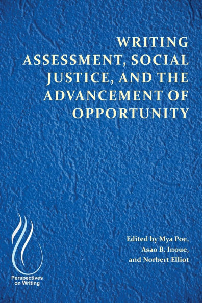 Writing Assessment, Social Justice, and the Advancement of Opportunity