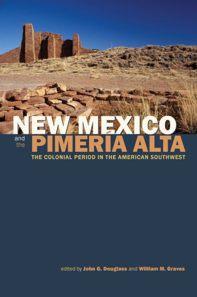 New Mexico and the Pimería Alta: The Colonial Period in the American Southwest