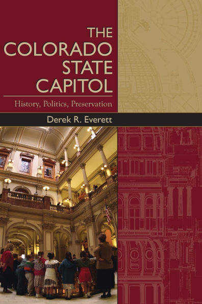 The Colorado State Capitol: History, Politics, Preservation