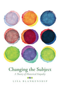 Title: Changing the Subject: A Theory of Rhetorical Empathy, Author: Lisa Blankenship