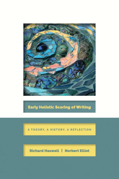 Early Holistic Scoring of Writing: a Theory, History, Reflection