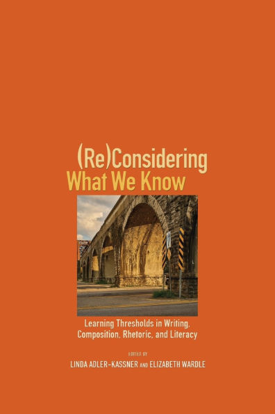 (Re)Considering What We Know: Learning Thresholds Writing, Composition, Rhetoric, and Literacy