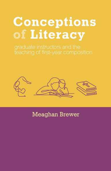 Conceptions of Literacy: Graduate Instructors and the Teaching First-Year Composition