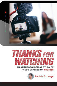 Title: Thanks for Watching: An Anthropological Study of Video Sharing on YouTube, Author: Patricia G. Lange