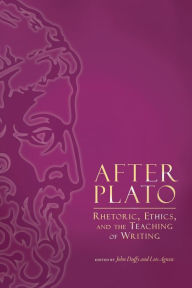 Title: After Plato: Rhetoric, Ethics, and the Teaching of Writing, Author: John Duffy