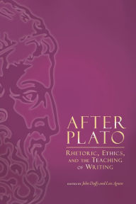 Title: After Plato: Rhetoric, Ethics, and the Teaching of Writing, Author: John Duffy