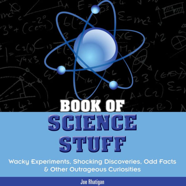 Book of Science Stuff: Wacky experiments, schocking discoveries, odd facts &other outrageous curiosities