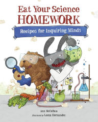 Title: Eat Your Science Homework: Recipes for Inquiring Minds, Author: Ann McCallum