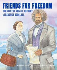 Title: Friends for Freedom: The Story of Susan B. Anthony & Frederick Douglass, Author: Suzanne Slade