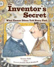 Title: The Inventor's Secret: What Thomas Edison Told Henry Ford, Author: Suzanne Slade