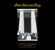 Title: Peter Paul and Mary: Fifty Years in Music and Life, Author: Peter Yarrow