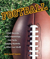 Title: Football: Great Records, Weird Happenings, Odd Facts, Amazing Moments & Other Cool Stuff, Author: Ron Martirano