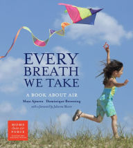 Title: Every Breath We Take: A Book About Air, Author: Maya Ajmera