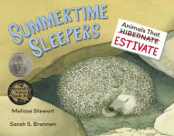 Title: Summertime Sleepers: Animals That Estivate, Author: Melissa Stewart