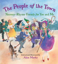 Title: The People of the Town: Nursery-Rhyme Friends for You and Me, Author: Alan Marks