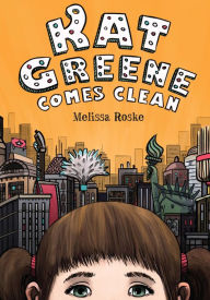 Title: Kat Greene Comes Clean, Author: Melissa Roske