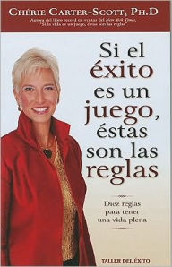 Title: Si el exito es un juego, estas son las Reglas: Diex reglas para tener una vida Plena, Author: Cherie Carter-Scott