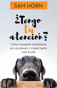 Title: ¿Tengo tu atención?: Cómo generar curiosidad en los demás y lograr que actúen, Author: Sam Horn