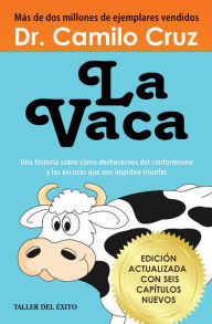 Title: La Vaca: Una historia sobre cómo deshacernos del conformismo y las excusas que nos impiden triunfar, Author: Dr. Camilo Cruz
