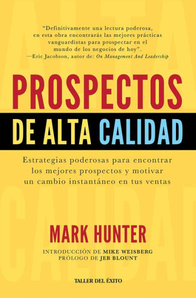 Prospectos de alta calidad: Estrategias poderosas para encontrar los mejores prospectos y motivar un cambio instantáneo en tus ventas