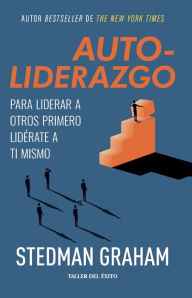 Title: Autoliderazgo: Para liderar a otros, primero lidérate a ti mismo, Author: Stedman Graham