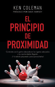 Title: El principio de proximidad: Conéctate con la gente adecuada en los lugares adecuados y las oportunidades llegarán. Y tú estarás preparado para aprovecharlas., Author: Ken Coleman