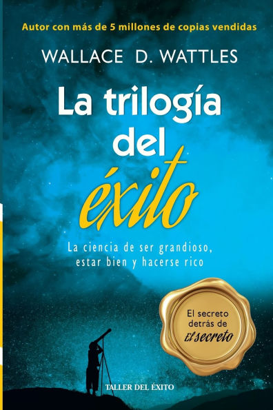 La trilogia del exito: La ciencia de ser grandioso, estar bien y hacerse rico