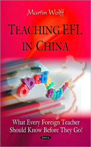 Title: Teaching EFL in China: What Every Foreign Teacher Should Know Before They Go, Author: Martin Wolff