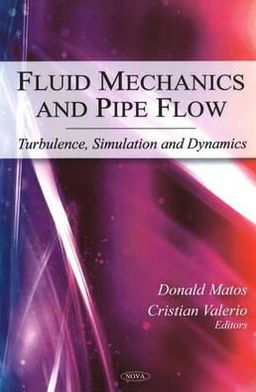 Fluid Mechanics and Pipe Flow: Turbulence, Simulation and Dynamics