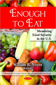 Title: Enough to Eat: Measuring Food Security in the U. S., Author: William B. Noyes