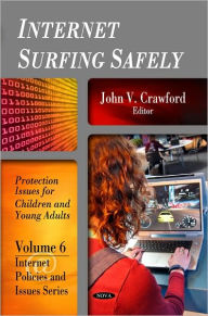 Title: Internet Surfing Safely: Protection Issues for Children and Young Adults (Internet Policies and Issues. Volume 6), Author: John V. Crawford