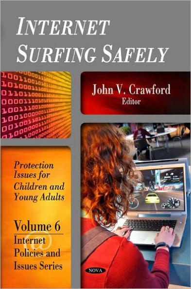 Internet Surfing Safely: Protection Issues for Children and Young Adults (Internet Policies and Issues. Volume 6)