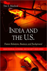 Title: India and the U.S: Future Relations, Business and Background, Author: Tim S. Macleod