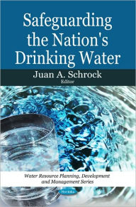 Title: Safeguarding the Nation's Drinking Water, Author: Juan A. Schrock