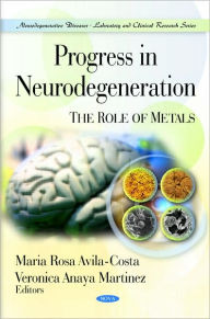 Title: Progress in Neurodegeneration: The Role of Metals, Author: Maria Rosa Avila-Costa