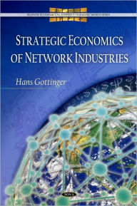 Title: Strategic Economics of Network Industries, Author: Hans Gottinger