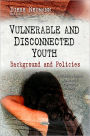 Vulnerable and Disconnected Youth: Background and Policies