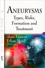 Title: Aneurysms: Types, Risks, Formation and Treatment, Author: Alain Laurent
