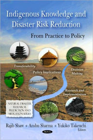 Title: Indigenous Knowledge and Disaster Risk Reduction: From Practice to Policy, Author: Rajib Shaw