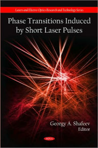 Title: Phase Transitions Induced by Short Laser Pulses, Author: Georgy A. Shafeev