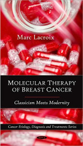 Title: Molecular Therapy of Breast Cancer: Classicism Meets Modernity, Author: Marc Lacroix